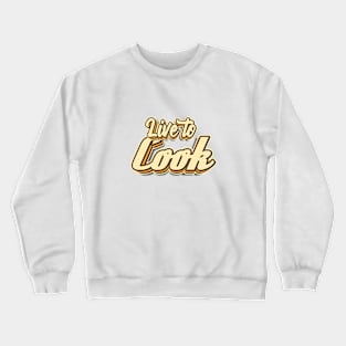 Live to Cook typography Crewneck Sweatshirt